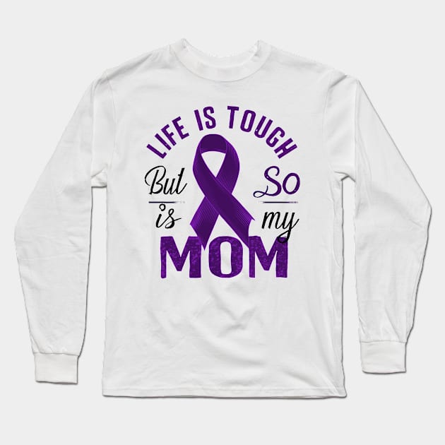 Life Is Tough But So Is My Mom Long Sleeve T-Shirt by mdr design